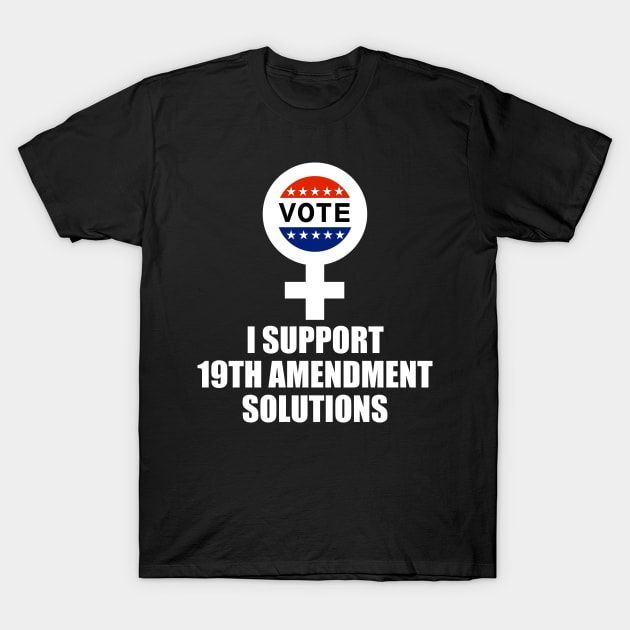 I Support 19th Amendment Solutions T-Shirt by astroannie